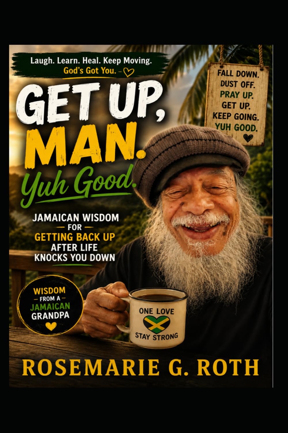 Get Up Man, Yuh Good!: Jamaican Wisdom for Getting Back Up After Life Knocks You Down