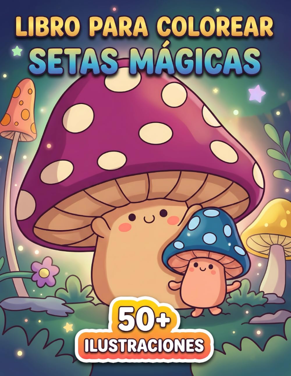 Setas Mágicas Libro de Colorear: Diseños Únicos Llenos De Fantasía Y Detalles Naturales Para Desconectar, Disfrutar Y Crear Momentos Especiales