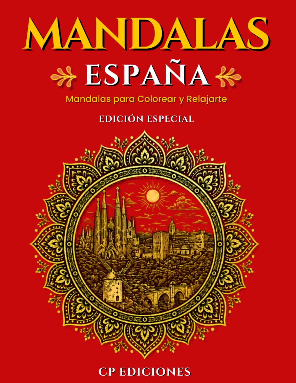 Mandalas de España Edición Especial: Libro para Colorear Adultos con 200 Diseños Relajantes y Antiestrés (Mandalas de España – Colección para Colorear Adultos)