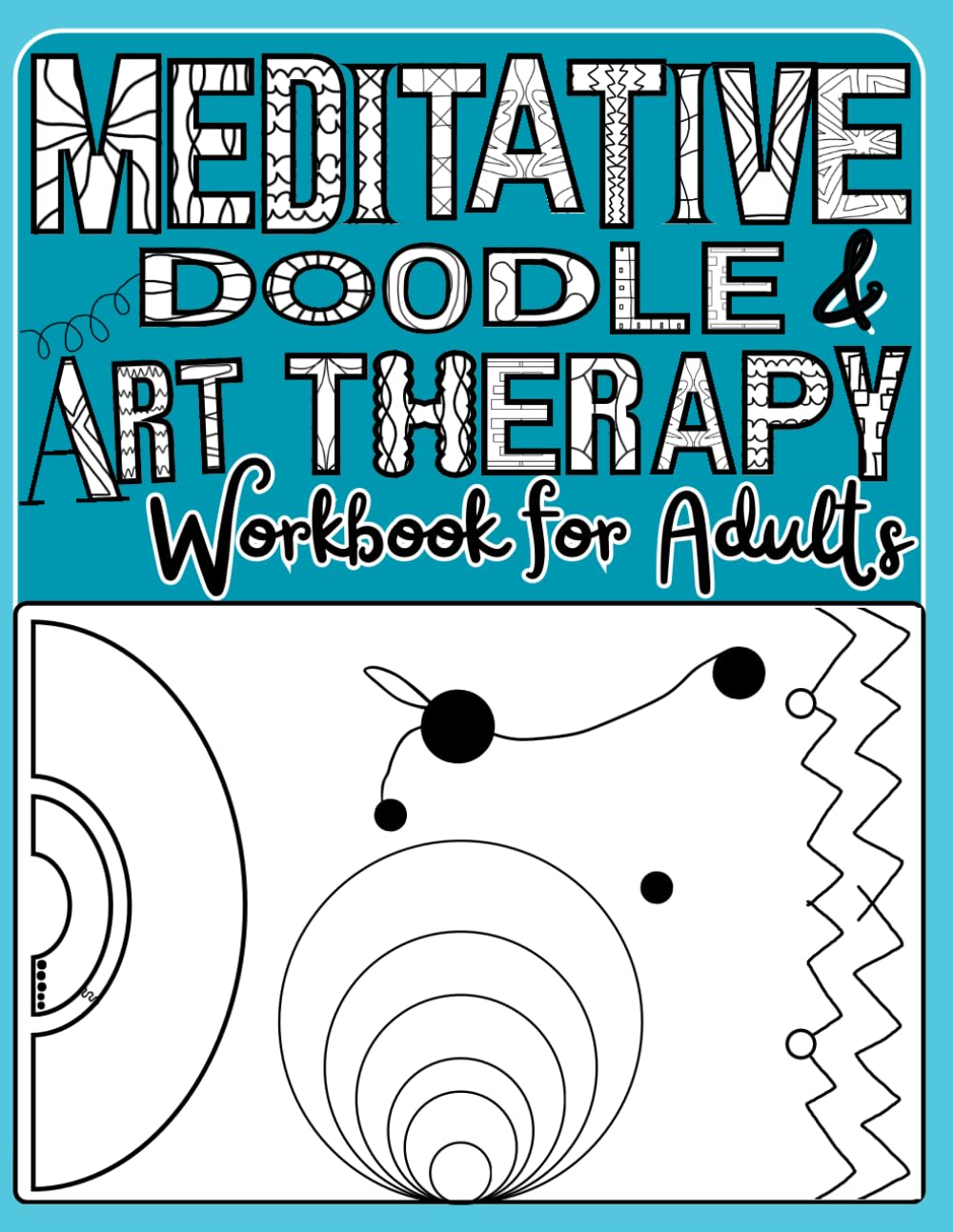 Meditative Doodle & Art Therapy Workbook for Adults: Fill-in Patterns, Shapes & Fine Line Drawing Exercises for Stress Relief, Relaxation & Anxiety Reduction