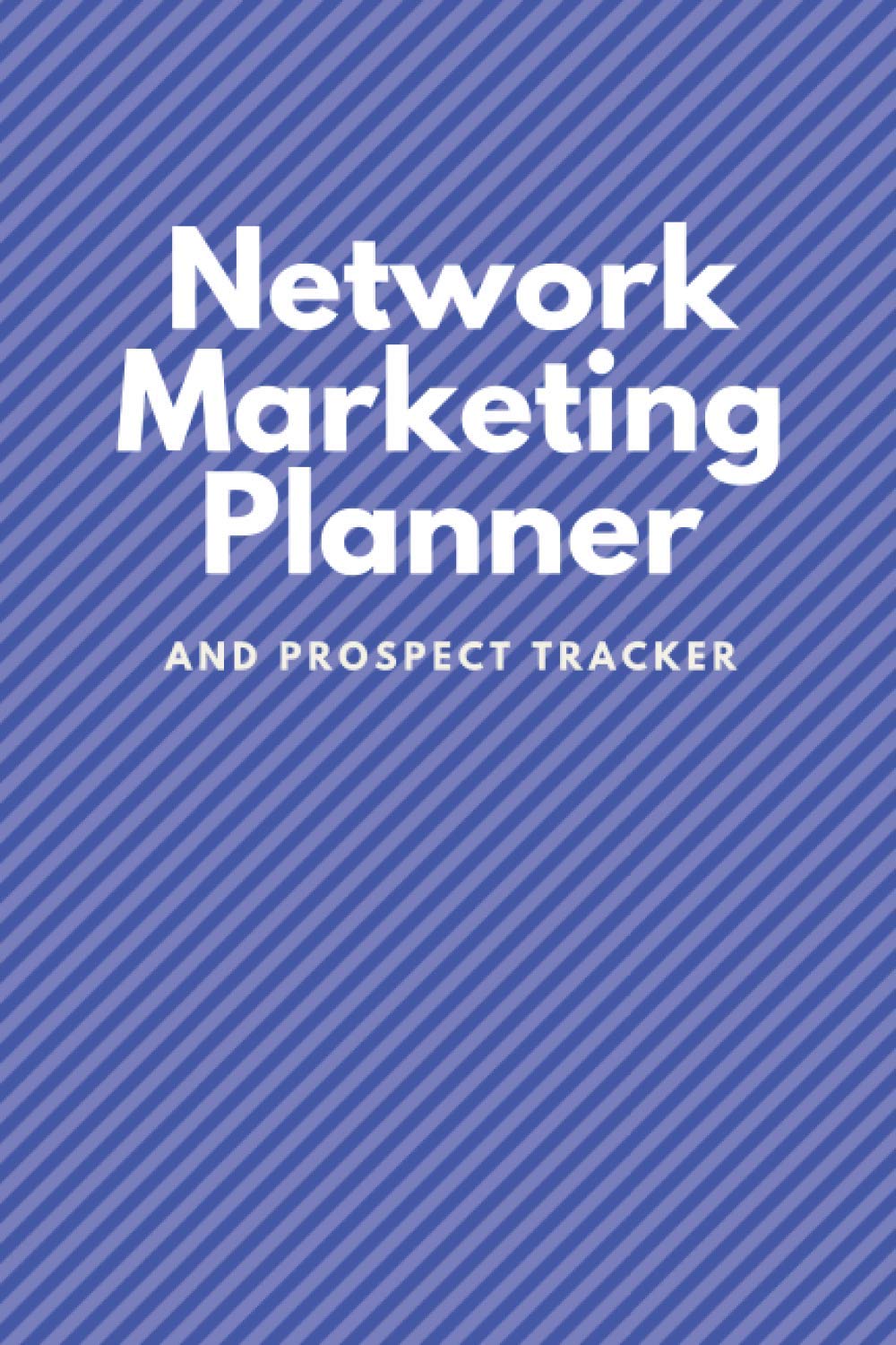 Network Marketing Planner And Prospect Tracker: Weekly Planner & Tracker For Prospects and Follow Ups For Home Business Owners, Direct Sellers and Mlm--blue