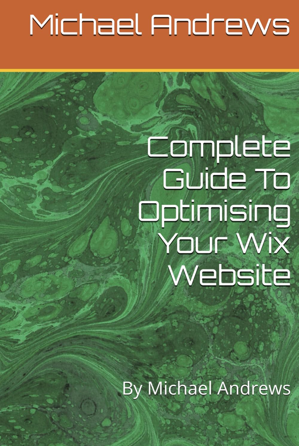 Complete Guide To Optimising Your Wix Website (Wix Complete Guides To Setting Up & Optimising (SEO) Your Wix Website, Ecommerce Store & Blog)
