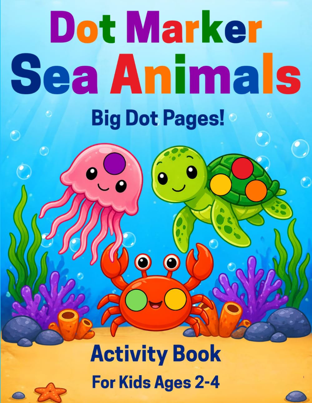 Dot Marker Sea Animals Activity Book For Kids Ages 2-4: Fun and Easy Sea Animal Activities to Color, Dab, and Learn for Toddlers.
