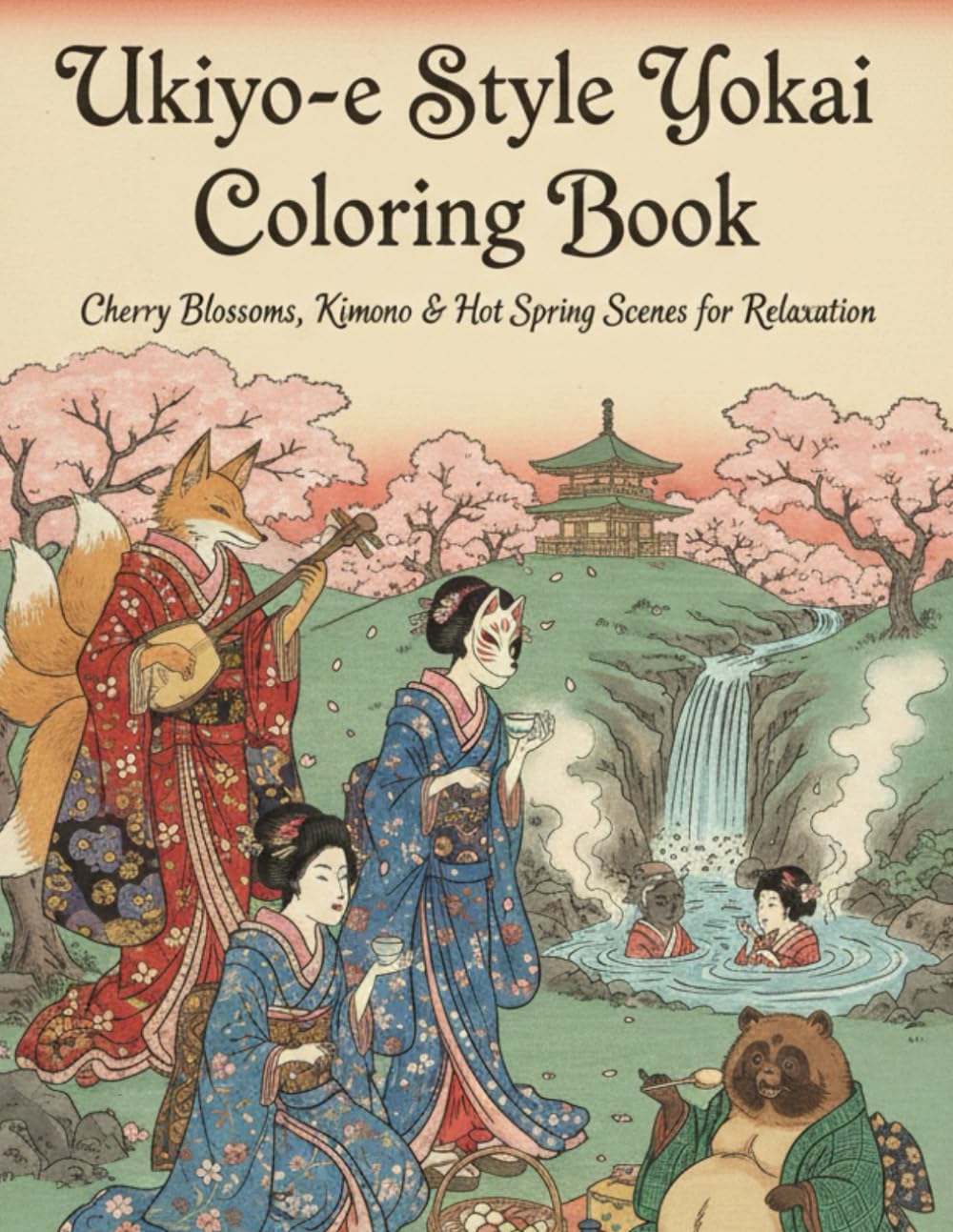 Ukiyo-e Style Yokai Coloring Book: Cherry Blossoms, Kimono & Hot Spring Scenes for Relaxation