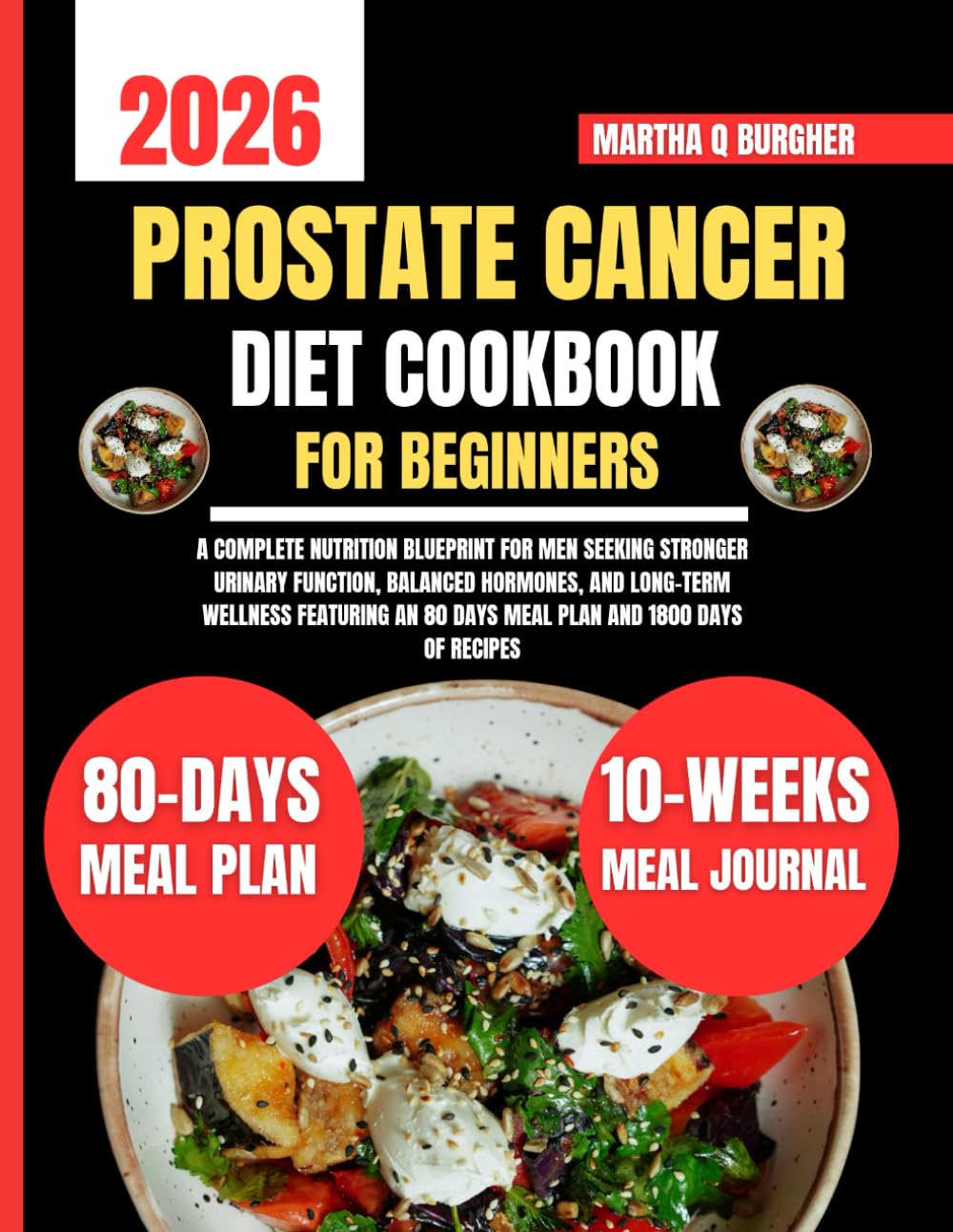 Prostate Cancer Diet Cookbook For Beginners 2026: A Complete Nutrition Blueprint for Men Seeking Stronger Urinary Function, Balanced Hormones, and ... Q Burgher Nutrition Guide and Diet Series)