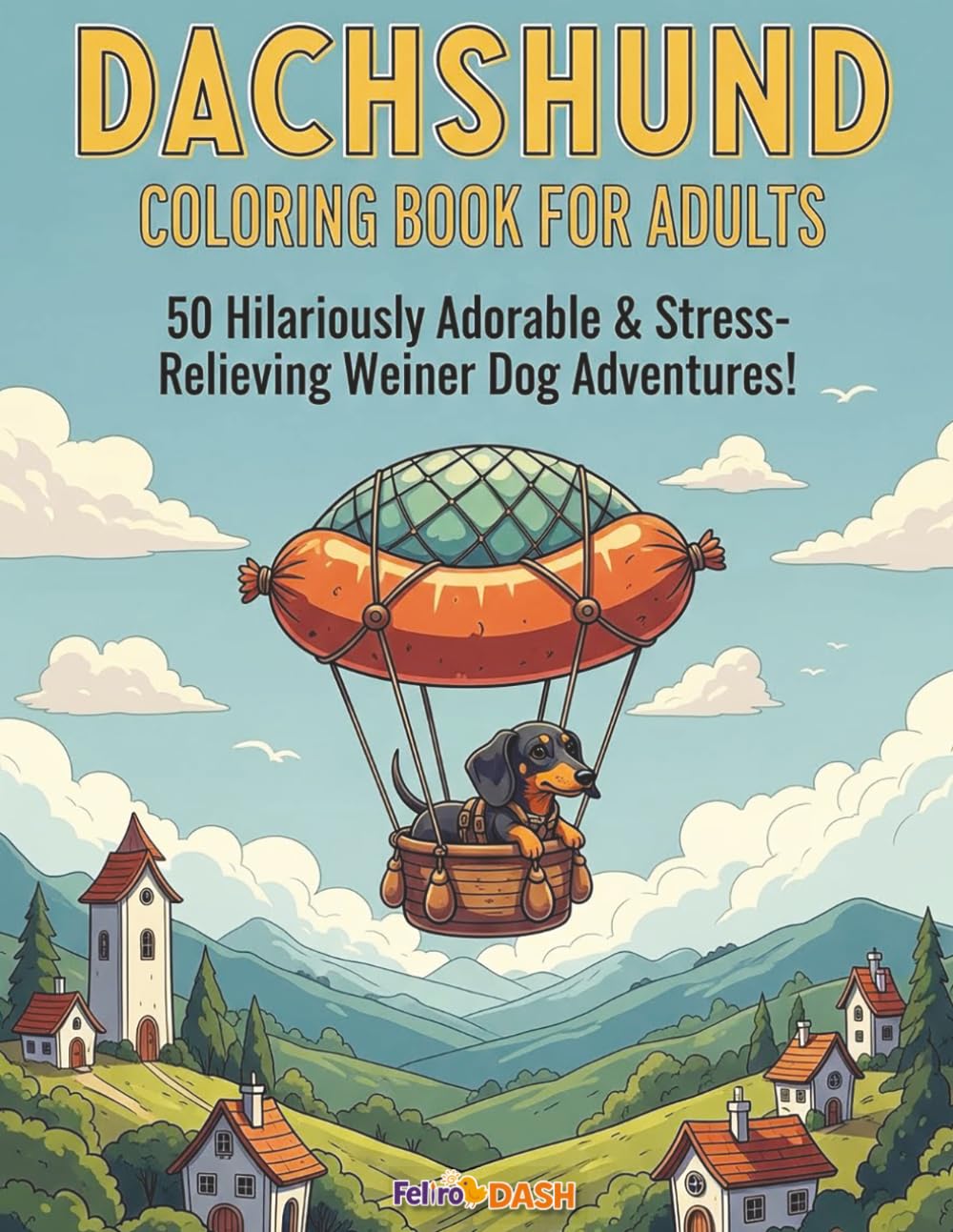 Dachshund Coloring Book for Adults: 50 Hilariously Adorable & Stress-Relieving Wiener Dog Adventures!