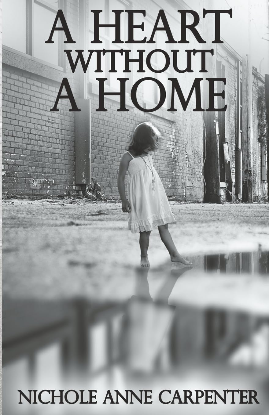 A Heart Without A Home: A memoir about homelessness through the eyes of a child: 1 (Memoirs of Nichole Anne Carpenter)
