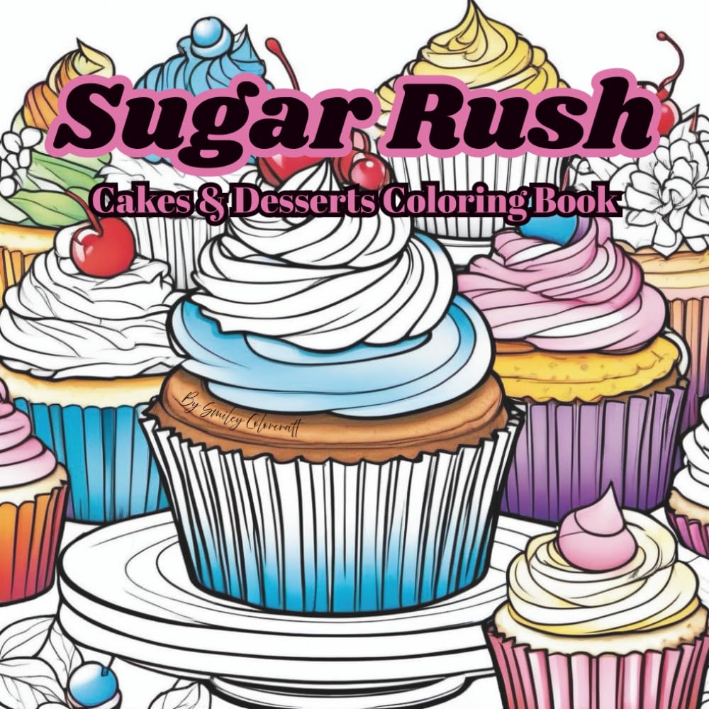 Sugar Rush: Coloring Book For Adults: Featuring Variety Of Cakes, Desserts And Other Confections For Sweet Tooth