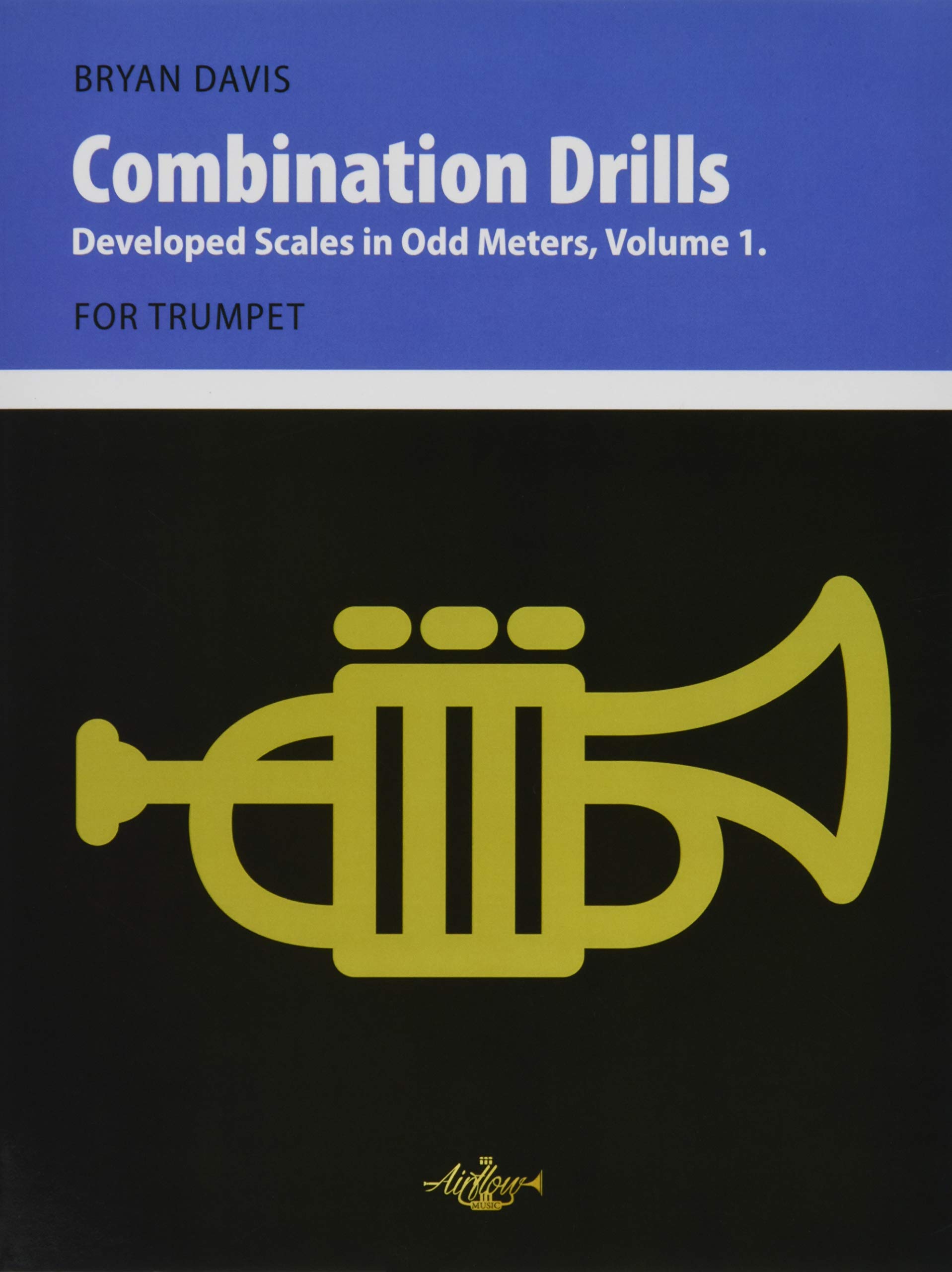 Combination Drills: Developed Scales in Odd Meters, Volume 1. For Trumpet.