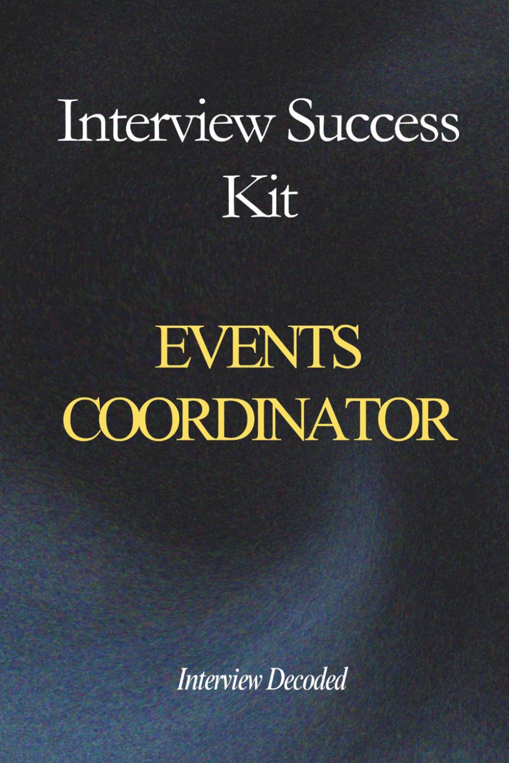 Events Coordinator Interview Success Kit: A Complete Guide to Passing Interviews with Strong Answers, Timeline Planning, Supplier Coordination, Budget Control, and High-Pressure Event Delivery