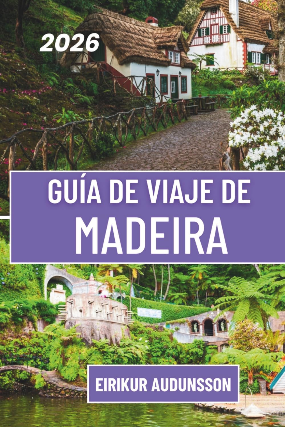 GUÍA DE VIAJE DE MADEIRA 2026: Un viaje a través de paisajes espectaculares, paseos panorámicos por levadas y experiencias inolvidables en las islas del Atlántico.