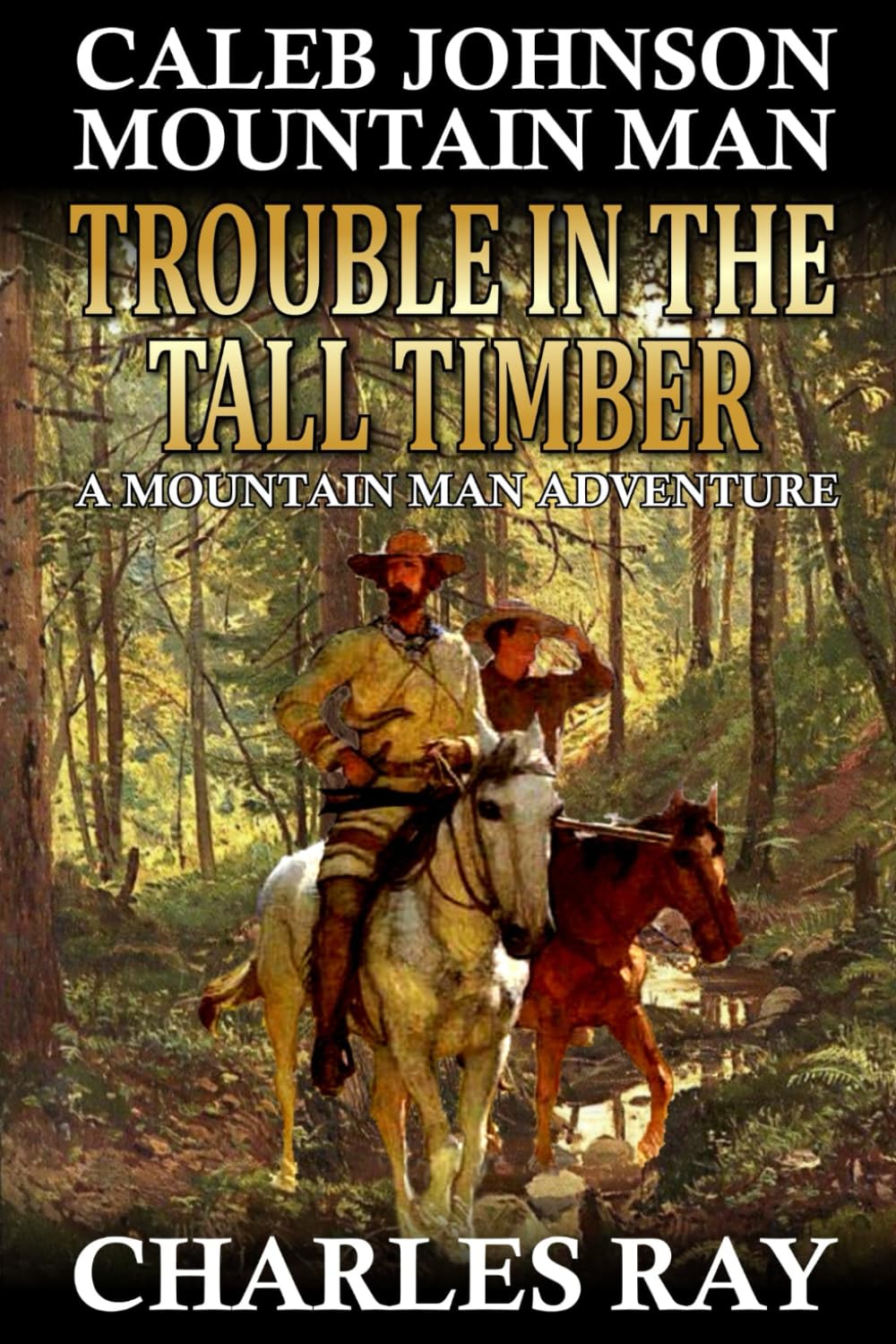 Caleb Johnson Mountain Man: Trouble in the Tall Timber: A Western Adventure (A Mountain Life Western Adventure)
