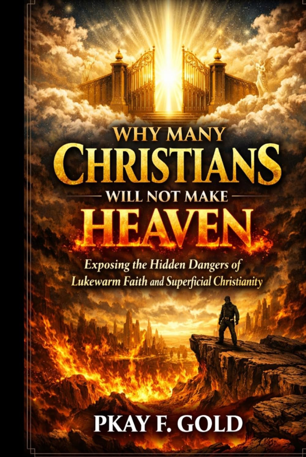 WHY MANY CHRISTIANS WILL NOT MAKE HEAVEN: Exposing the Hidden Dangers of Lukewarm Faith and Superficial Christianity