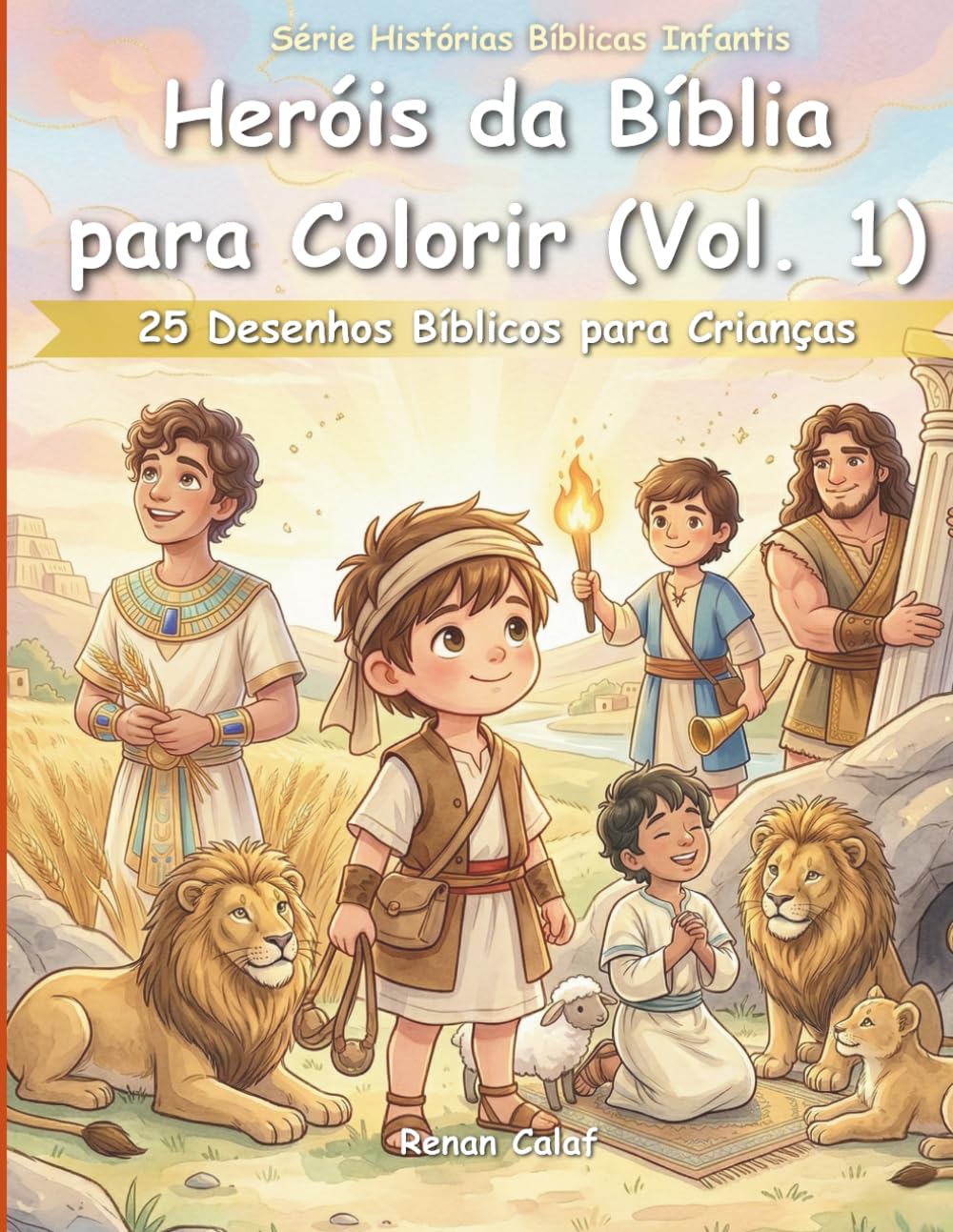 Heróis da Bíblia para Colorir (Vol. 1): 25 Desenhos Bíblicos para Crianças: Coragem, Fé e Vitórias com Deus (Histórias Bíblicas Infantis)