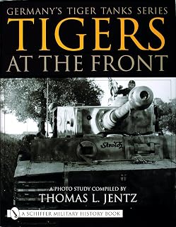 Germany's Tiger Tanks Series Tigers at the Front: A Photo Study