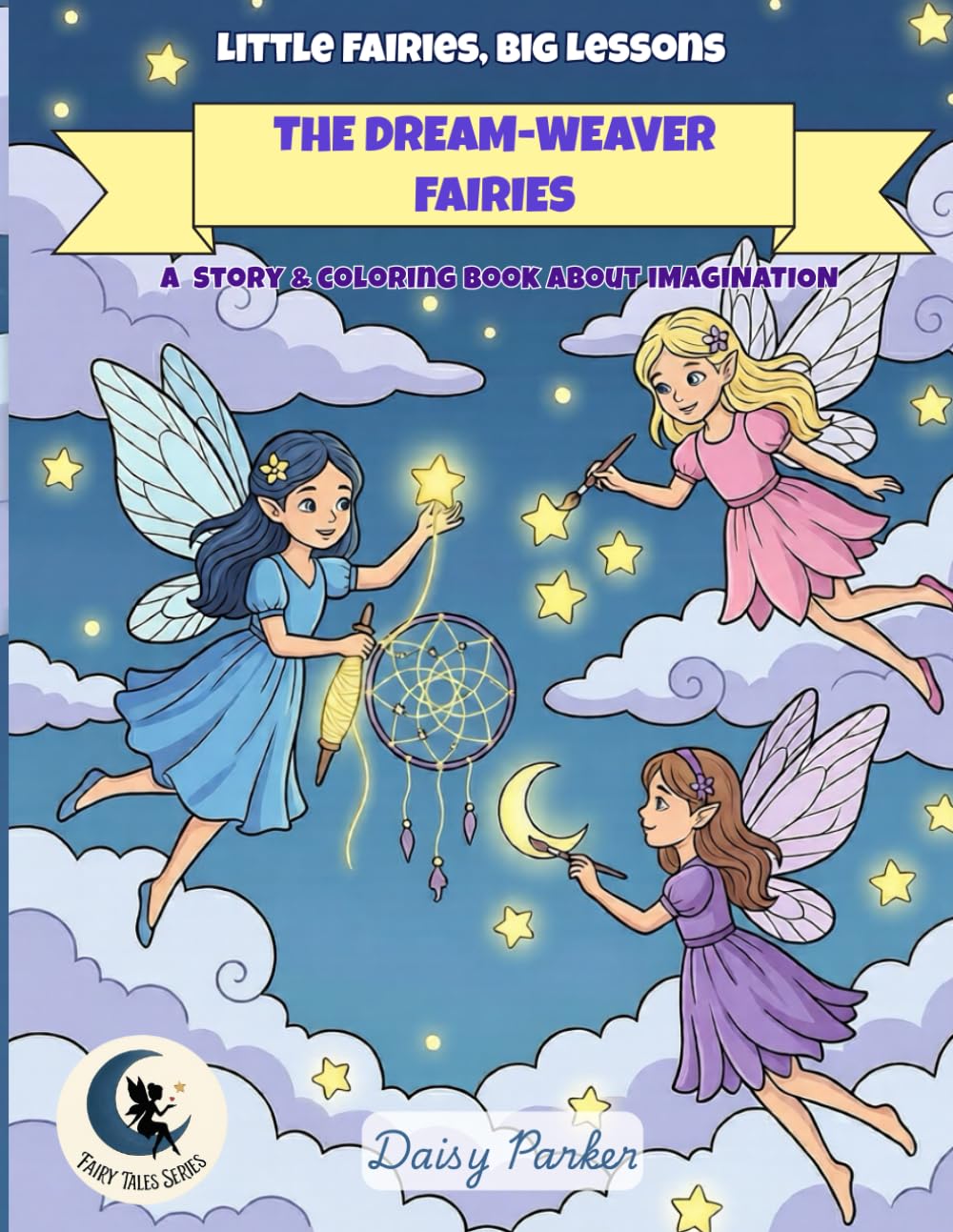 The Dream-Weaver Fairies: A Story and Coloring Book About Imagination and Hope (Little Fairies, Big Lessons)
