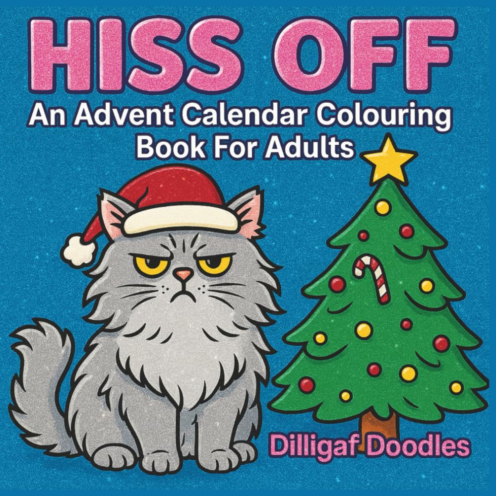 Hiss Off: An Advent Calendar Colouring Book For Adults: 31 Days Of Sassy and Sweary Cats To Colour In Over The Festive Period