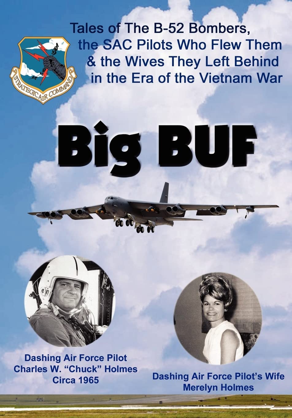 Big BUF: Tales of the B-52 Bombers, The SAC Pilots Who Flew Them & the Wives They Left Behind in the Era of the Vietnam War