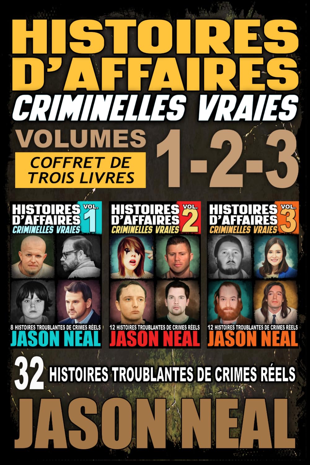 Histoires d'affaires criminelles vraies - Volumes 1, 2 et 3: 32 histoires troublantes de crimes réels