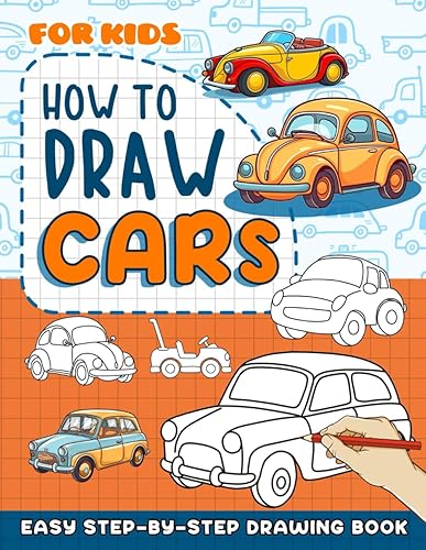How To Draw Cars for Kids: Super Easy How To Draw Cars Book for Kids Ages 8-12. Guide to Drawing Vehicles The Perfect Gift for Young Artists