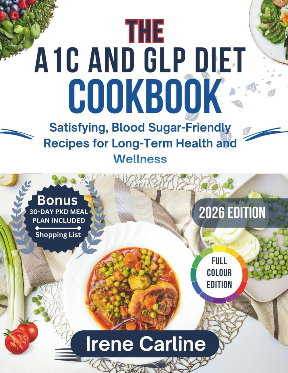 THE A1C AND GLP DIET COOKBOOK: Satisfying, Blood Sugar-Friendly Recipes for Long-Term Health and Wellness