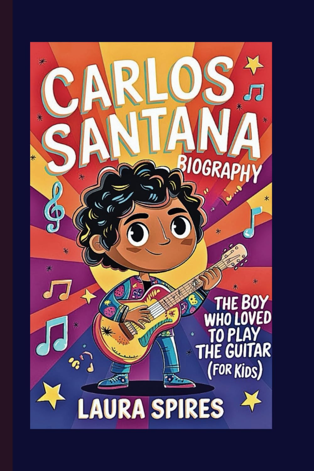CARLOS SANTANA BIOGRAPHY: The Boy Who Loved to Play the Guitar (For Kids)
