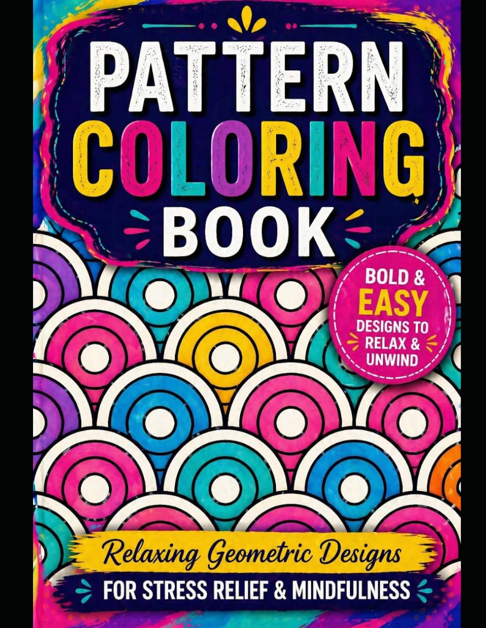 Pattern Coloring Book for Adults: Bold & Easy Geometric Designs for Relaxation and Stress Relief