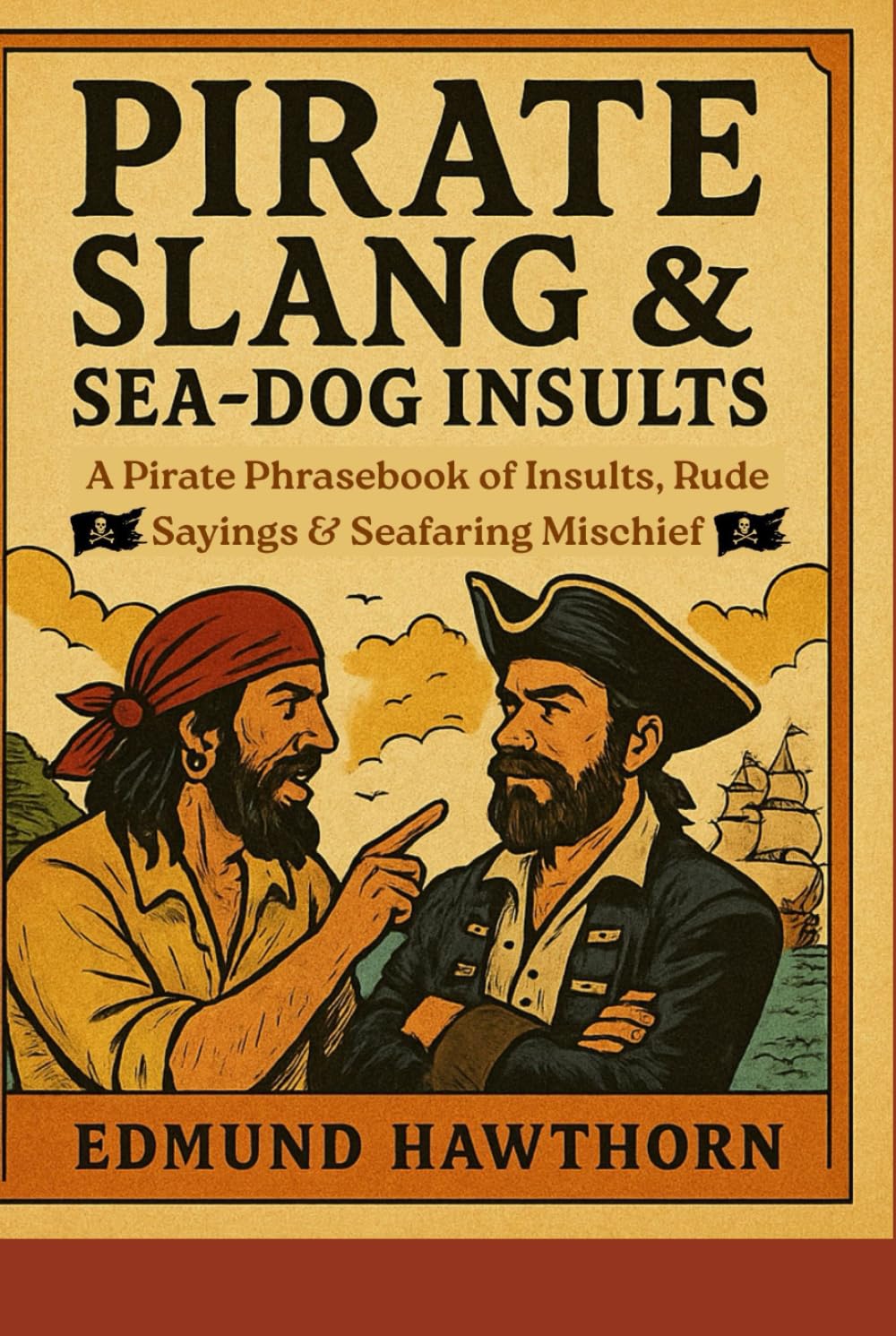 Pirate Slang & Sea-Dog Insults: A Pirate Phrasebook of Insults, Rude Sayings & Seafaring Mischief