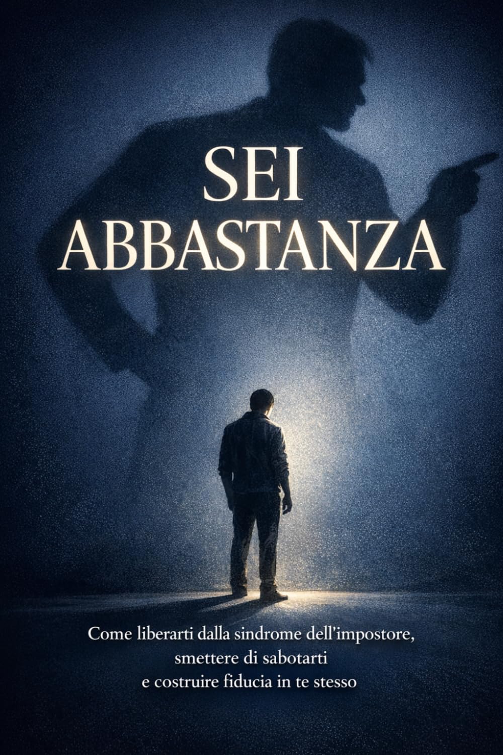 Sei Abbastanza: Come liberarti dalla sindrome dell'impostore, smettere di sabotarti e costruire una fiducia in te stesso