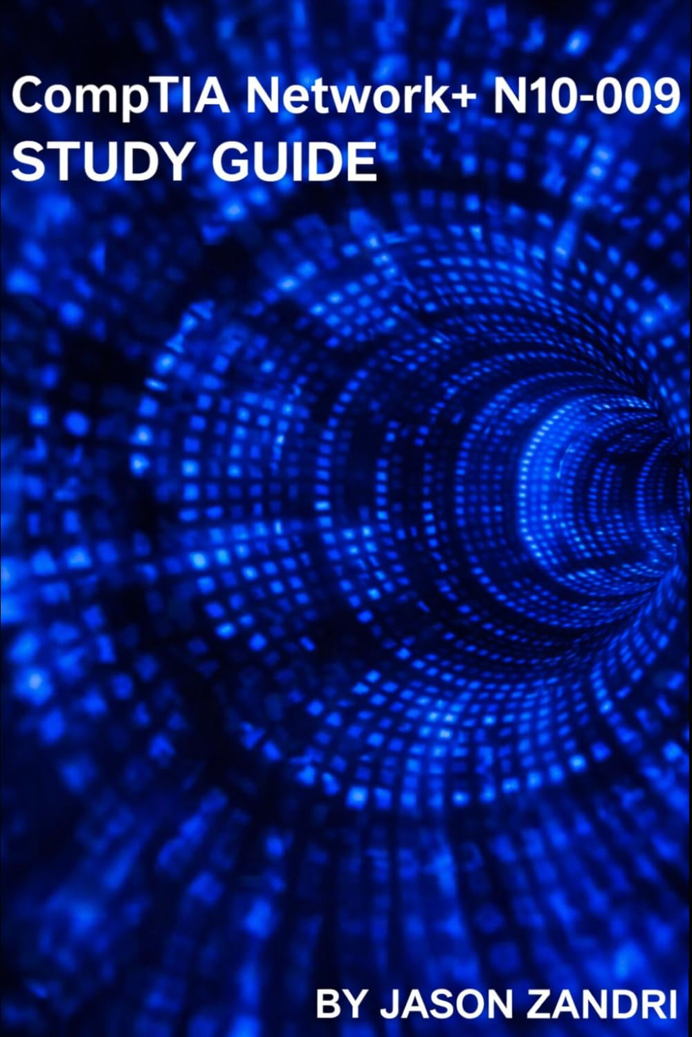 CompTIA Network+ N10-009 STUDY GUIDE