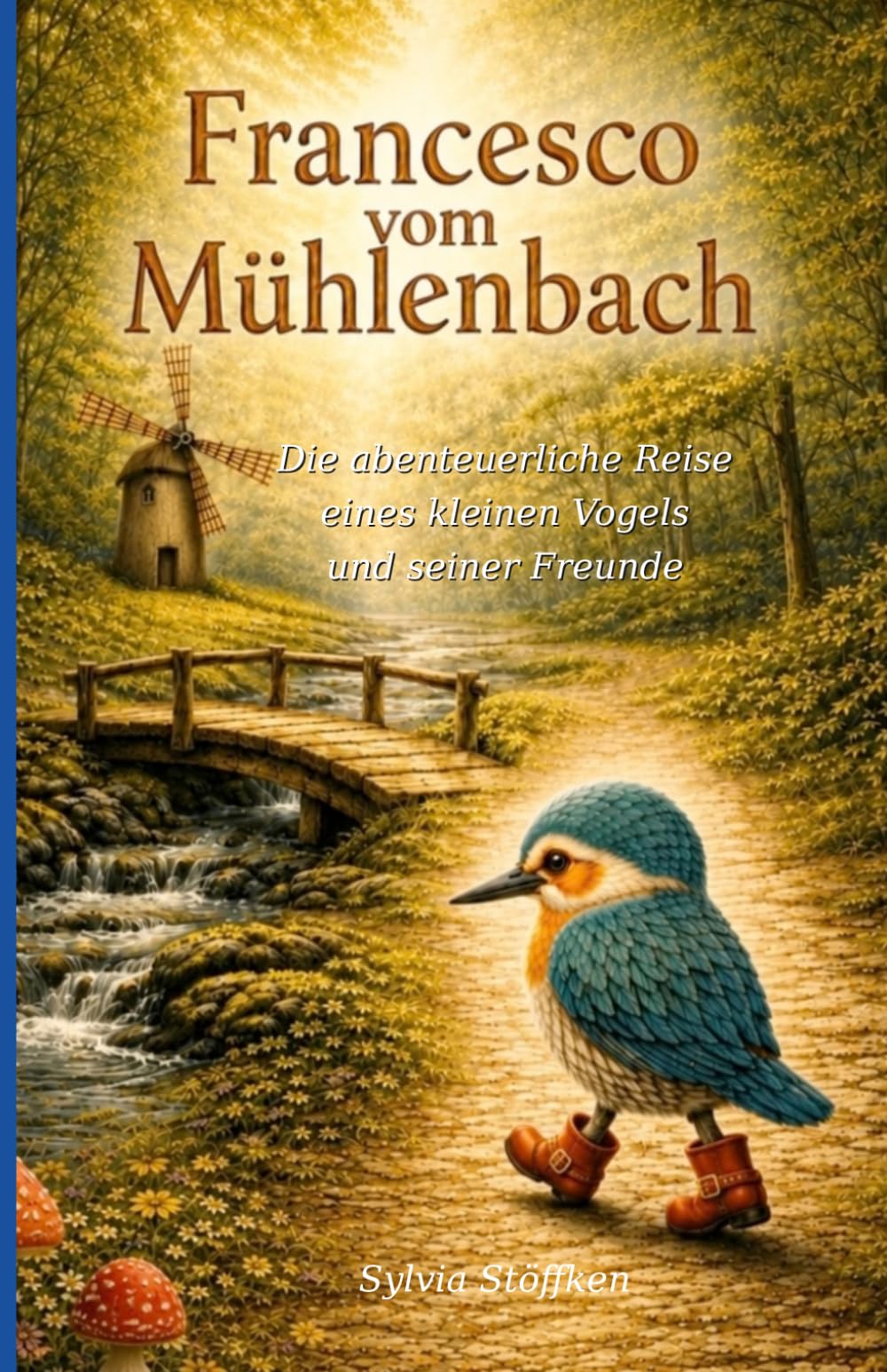 Francesco vom Mühlenbach: Eine abenteuerliche Reise zu Mut, Freundschaft und sich selbst