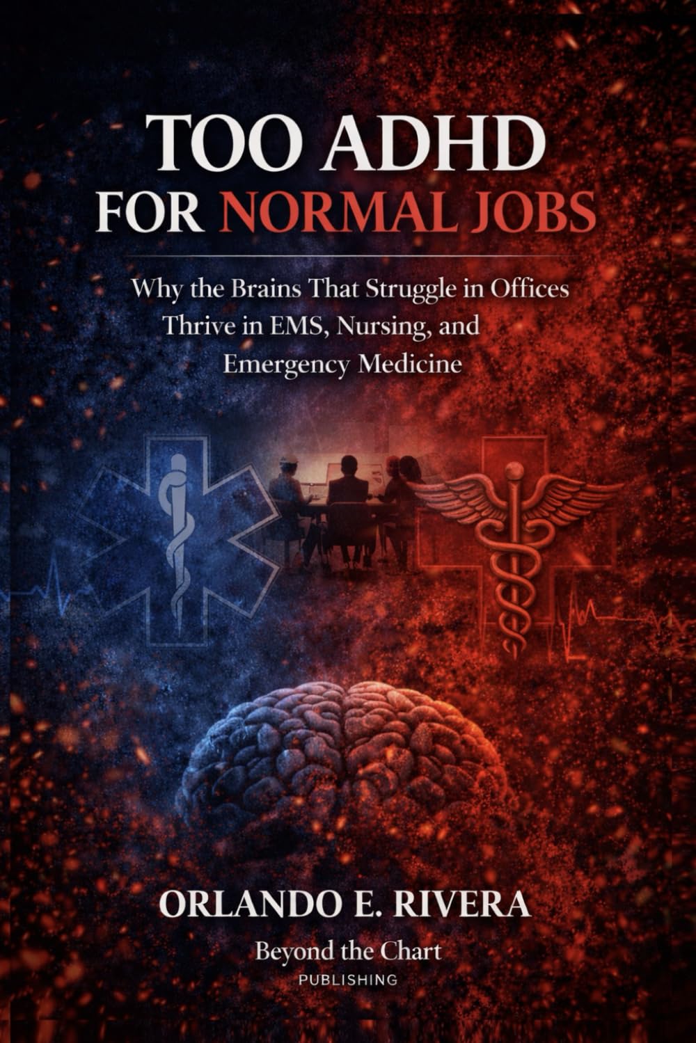 Too ADHD for Normal Jobs: Why the Brains That Struggle in Offices Thrive in EMS, Nursing, and Emergency Medicine      Paperback – March 8, 2026