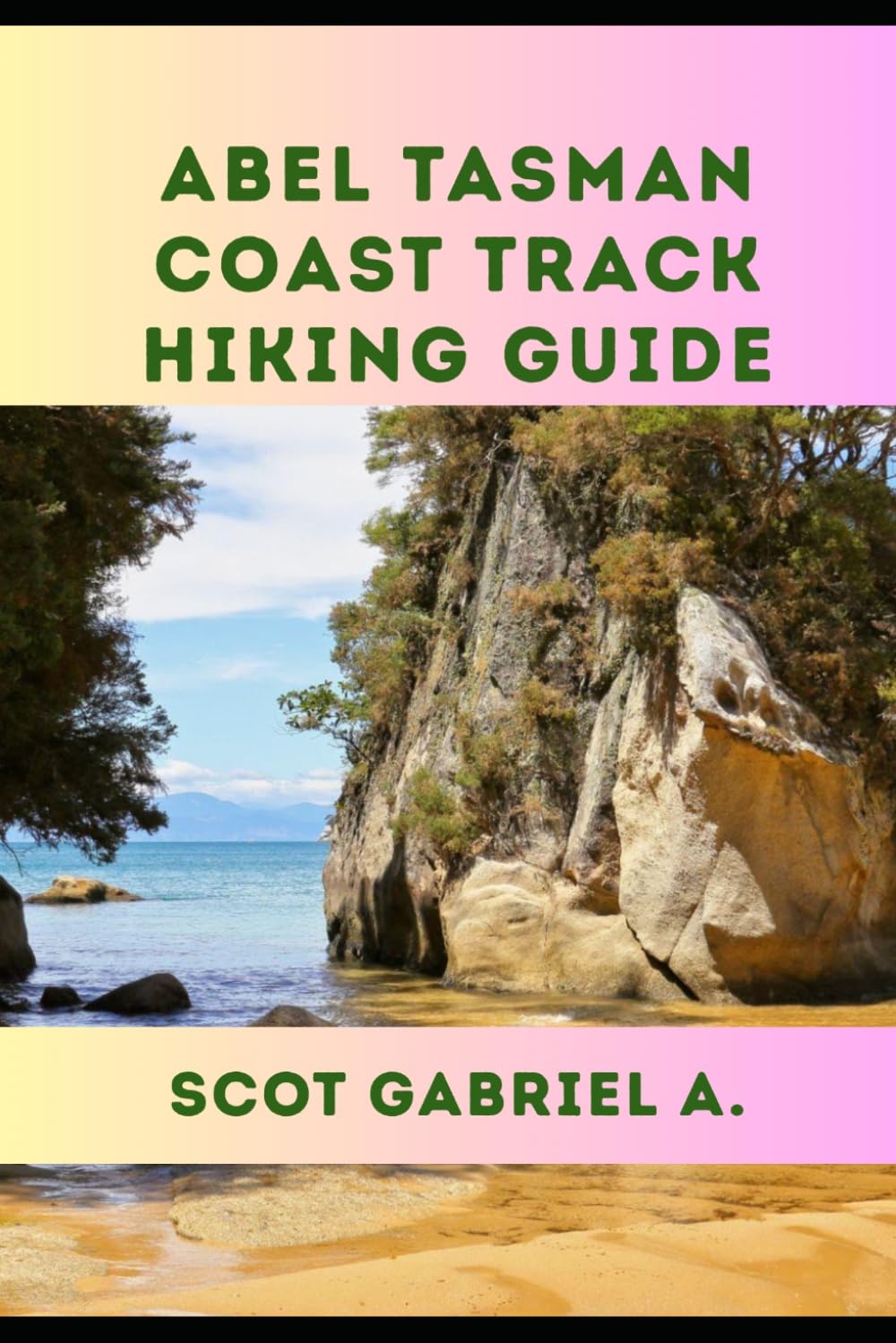 ABEL TASMAN COAST TRACK HIKING GUIDE (The Explorer’s Hiking Collection)