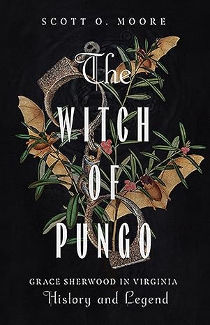 The Witch of Pungo: Grace Sherwood in Virginia History and Legend-Wow! eBook