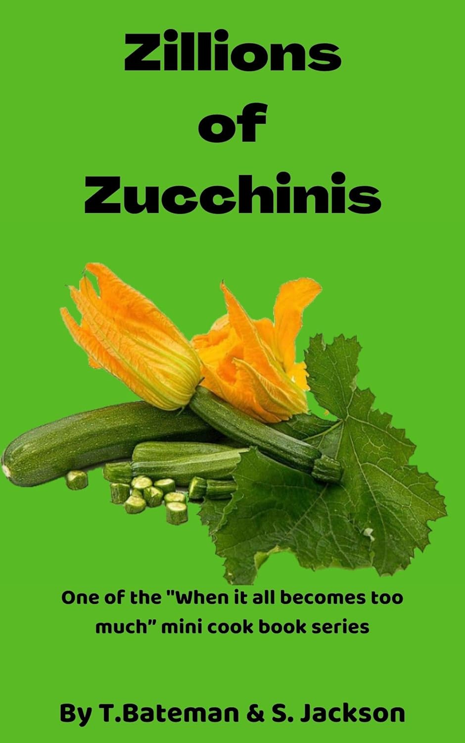 Zillions of Zucchinis One of the “When it all too much” mini