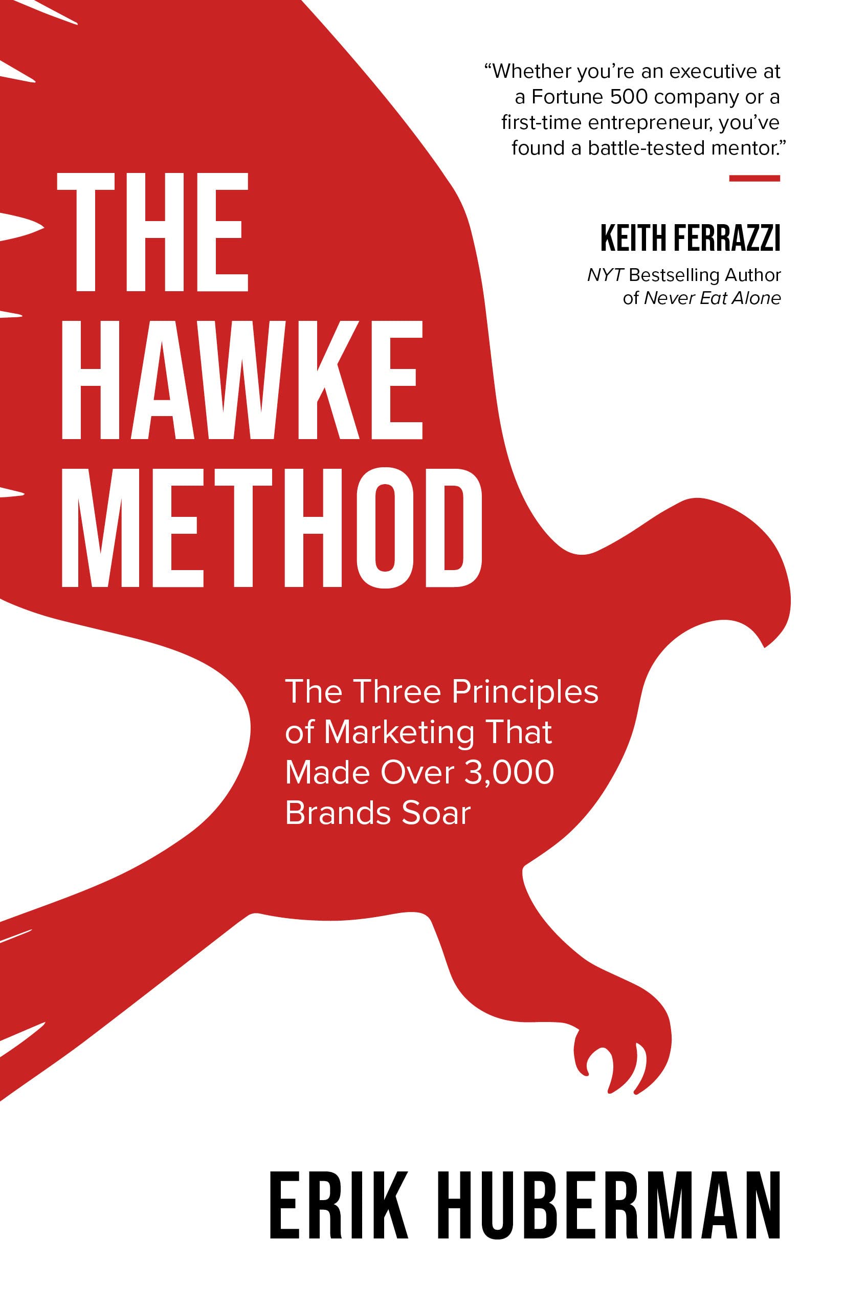 Morgan James Publishing The Hawke Method: The Three Principles of Marketing that Made Over 3,000 Brands Soar