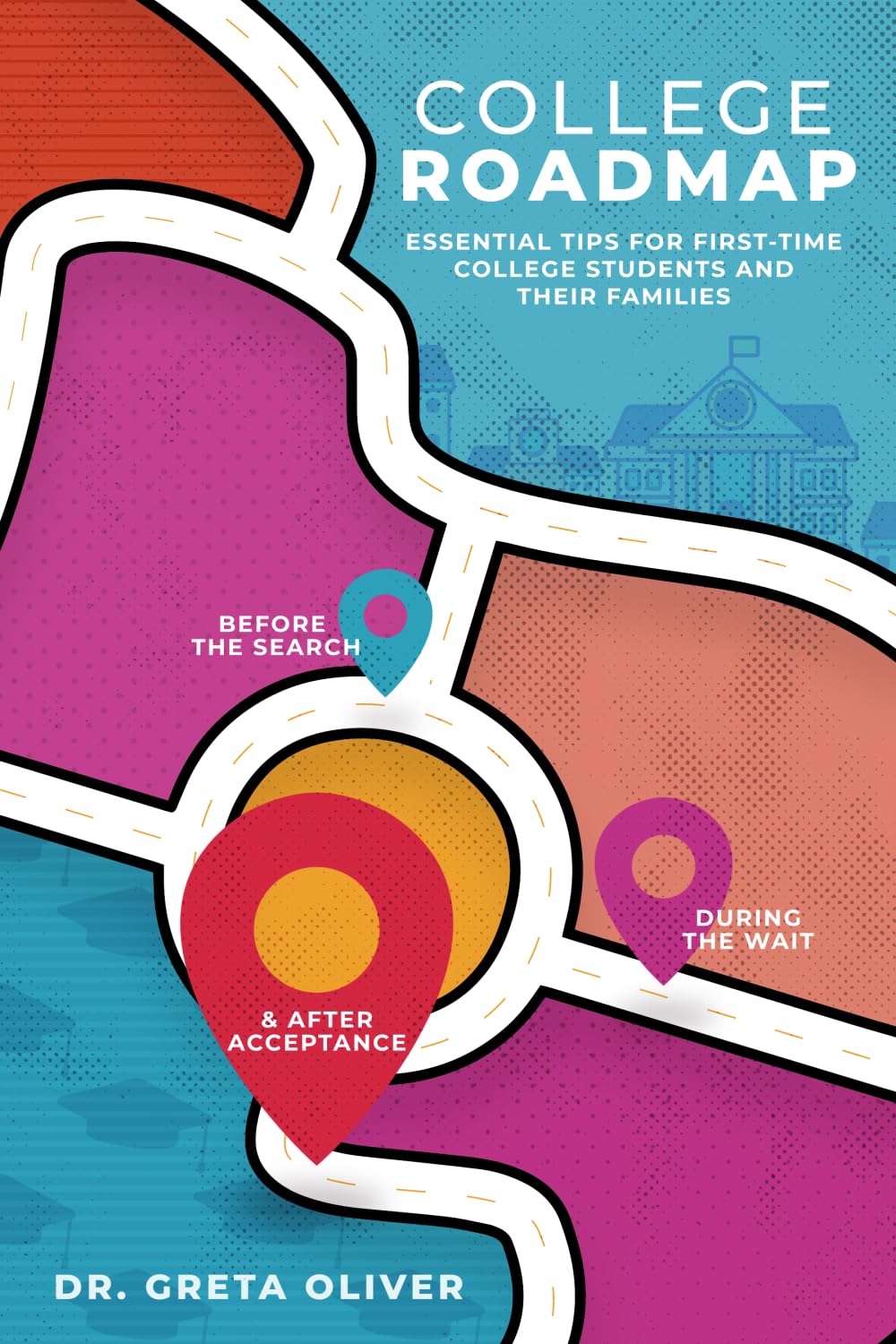 College Roadmap: Essential Tips For First-Time College Students and Their Families (Roadmap Series)