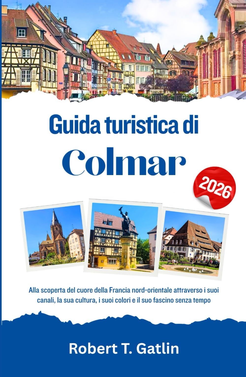 Guida turistica di Colmar 2026: Alla scoperta del cuore della Francia nord-orientale attraverso i suoi canali, la sua cultura, i suoi colori e il suo fascino senza tempo