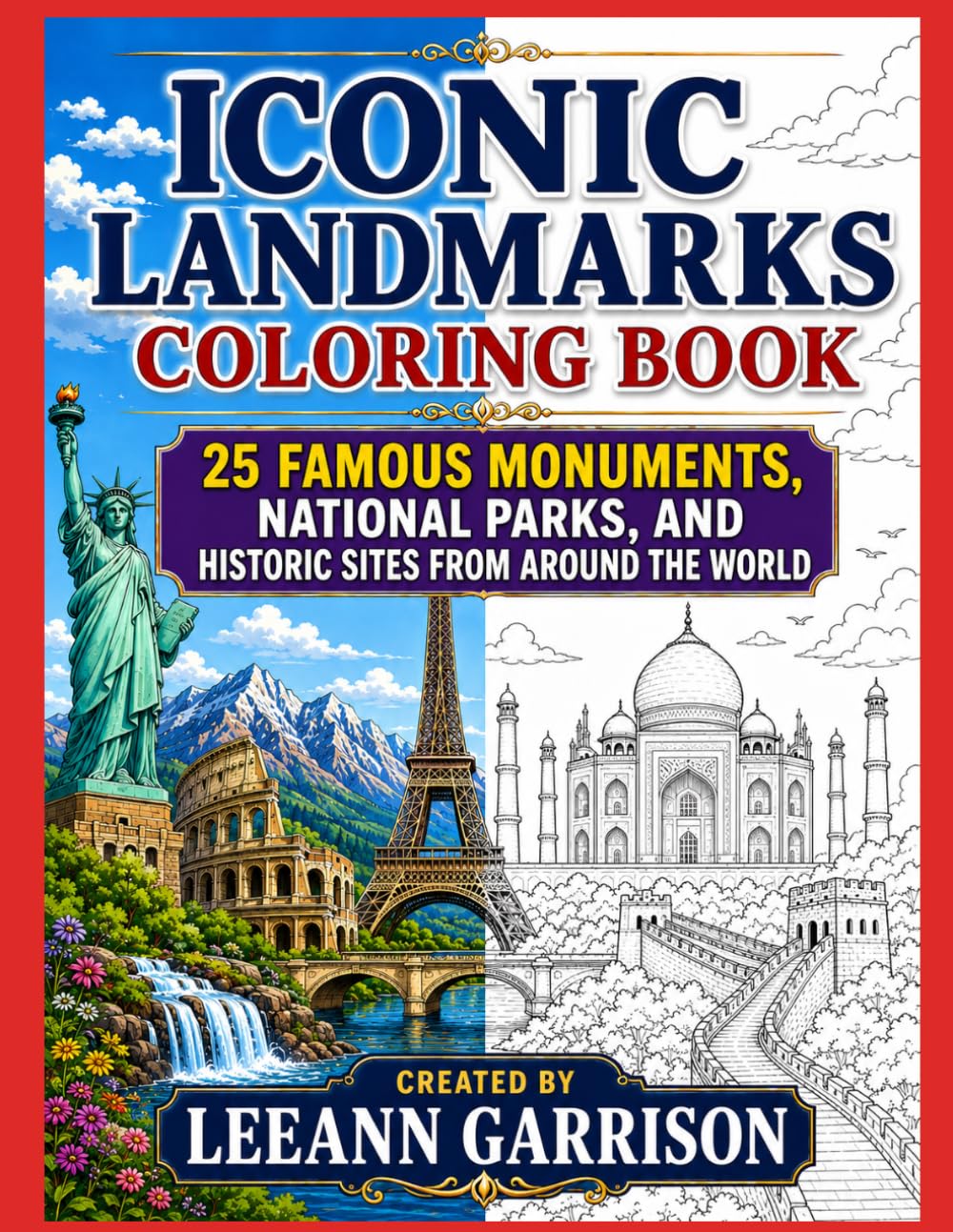 ICONIC LANDMARKS COLORING BOOK: 50 FAMOUS MONUMENTS, NATIONAL PARKS, AND HISTORTIC SITES FROM AROUND THE WORLD