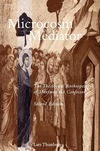 Microcosm and Mediator: The Theological Anthropology of Maximus the Confessor