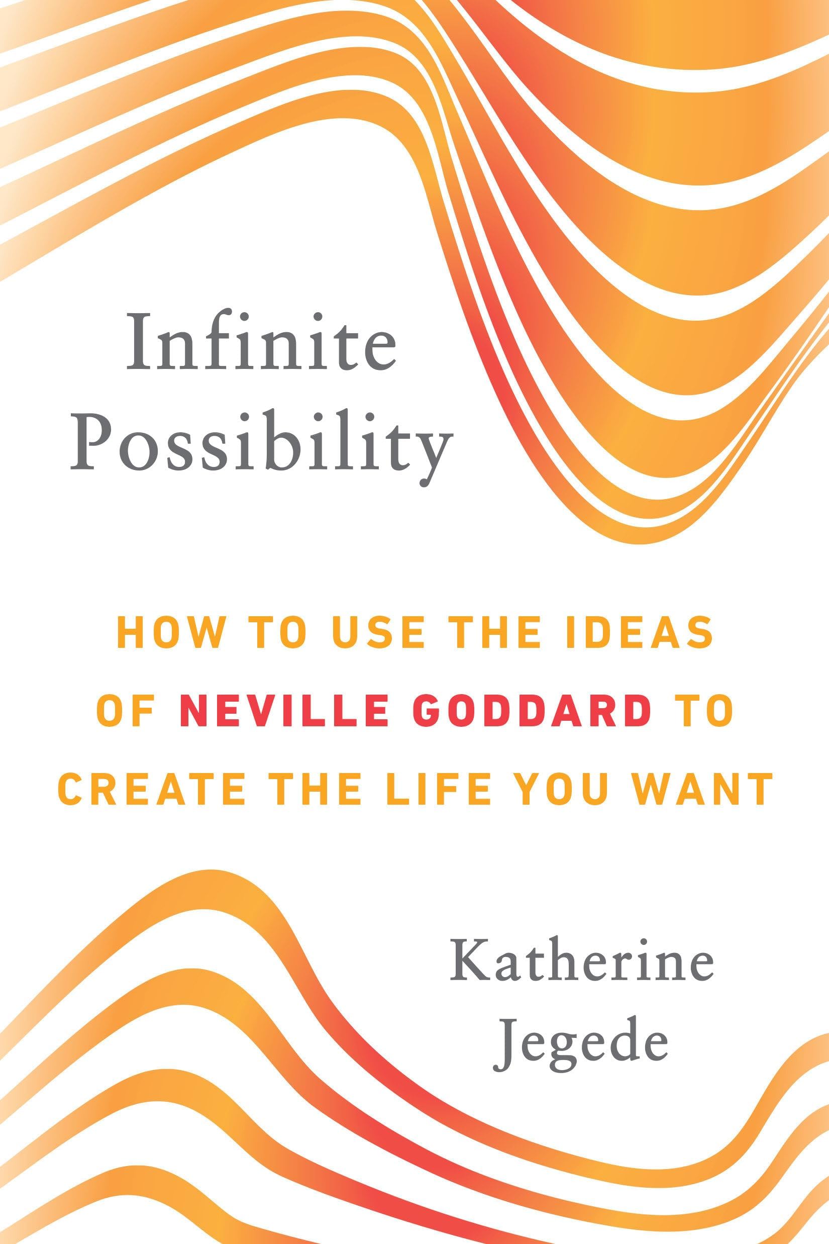 Infinite Possibility: How to Use the Ideas of Neville Goddard to Create the Life You Want Paperback – June 5, 2018