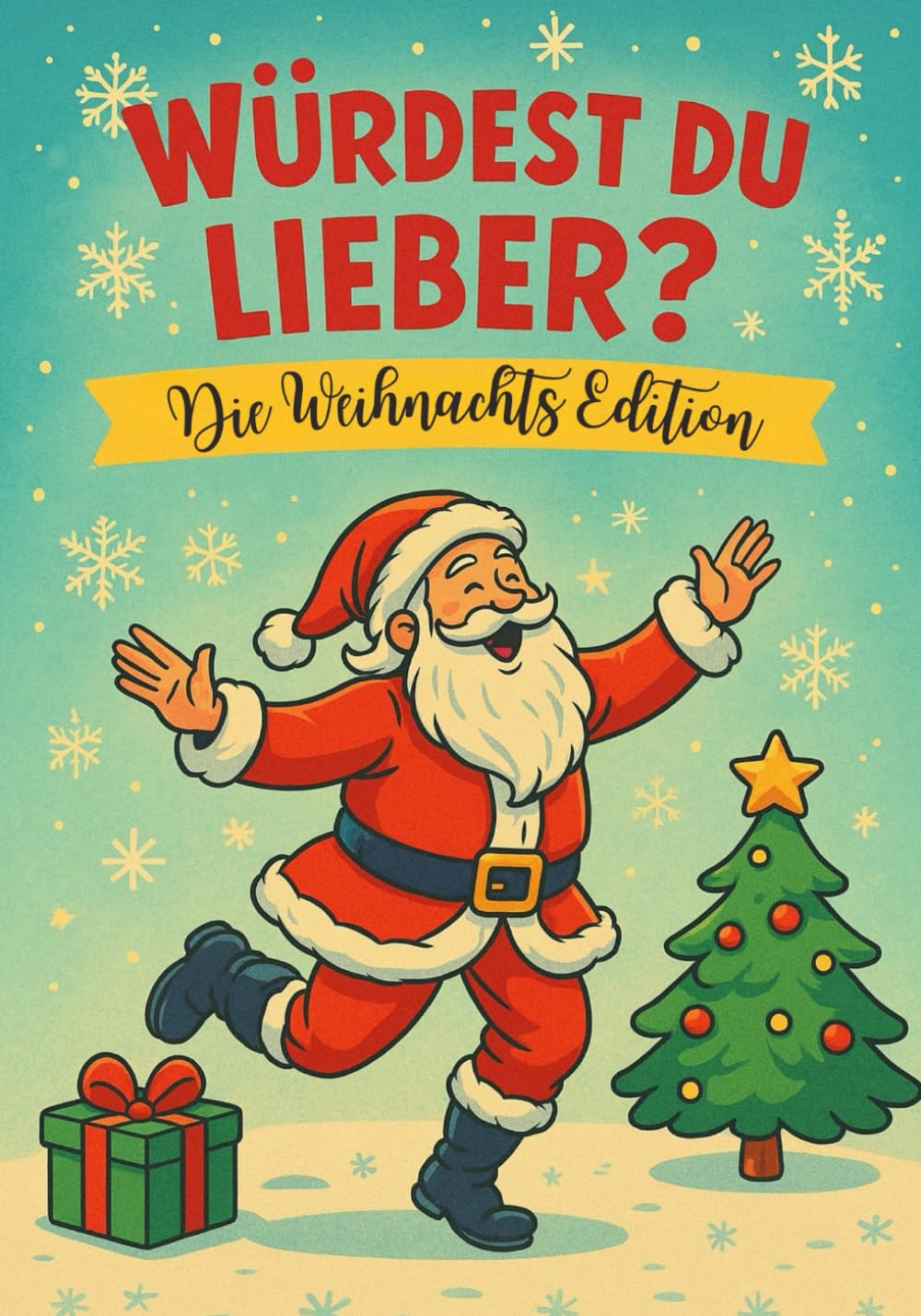 Würdest du lieber – Die Weihnachts Edition: 100 verrückte und festliche Fragen für Kinder, Familien & Freunde | Das ultimative Mitmach- und Geschenkebuch für die Feiertage