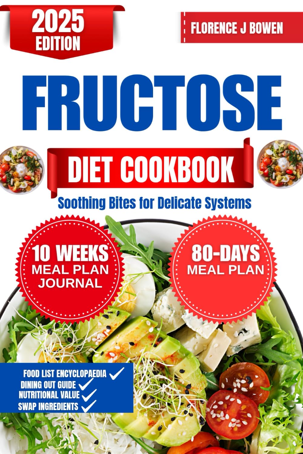 Fructose Diet Cookbook 2025: Soothing Bites for Delicate Systems (The Beginner’s Healthy Cooking Series by Florence J Bowen)