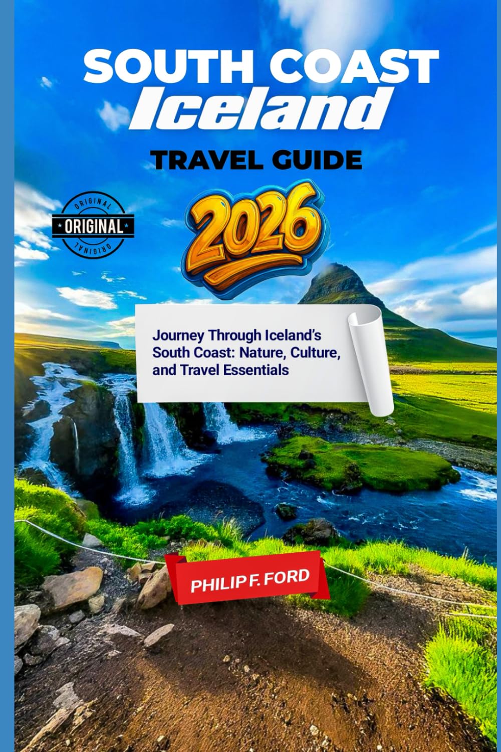 SOUTH COAST ICELAND TRAVEL GUIDE 2026: Journey Through Iceland’s South Coast: Nature, Culture, and Travel Essentials (Explore the World the ultimate Travel Guides)