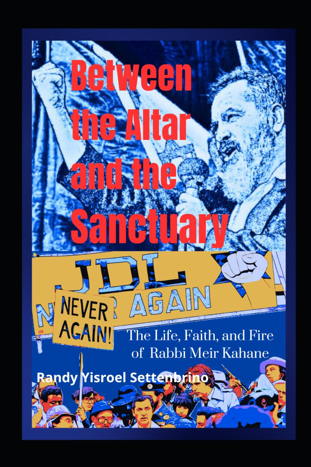 Between the Altar and the Sanctuary: The Life, Faith, and Fire of Rabbi Meir Kahane - Black & White Edition      Paperback – January 16, 2026