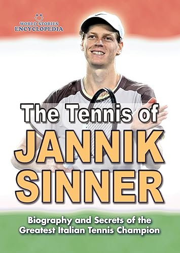 THE TENNIS OF JANNIK SINNER: Biography and Secrets of the Greatest Italian Tennis Champion