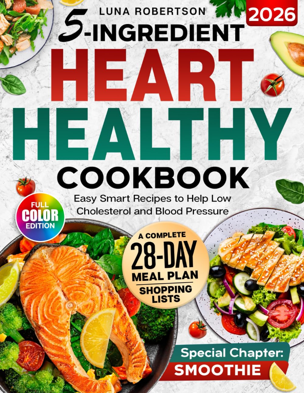 5-Ingridient Heart Healthy Cookbook: Easy Smart Recipes to Help Low Cholesterol and Blood Pressure, a 28-Day Meal Plan, Essential Shopping List & a Special Smoothies Chapter for Wellness      Paperback – December 9, 2025