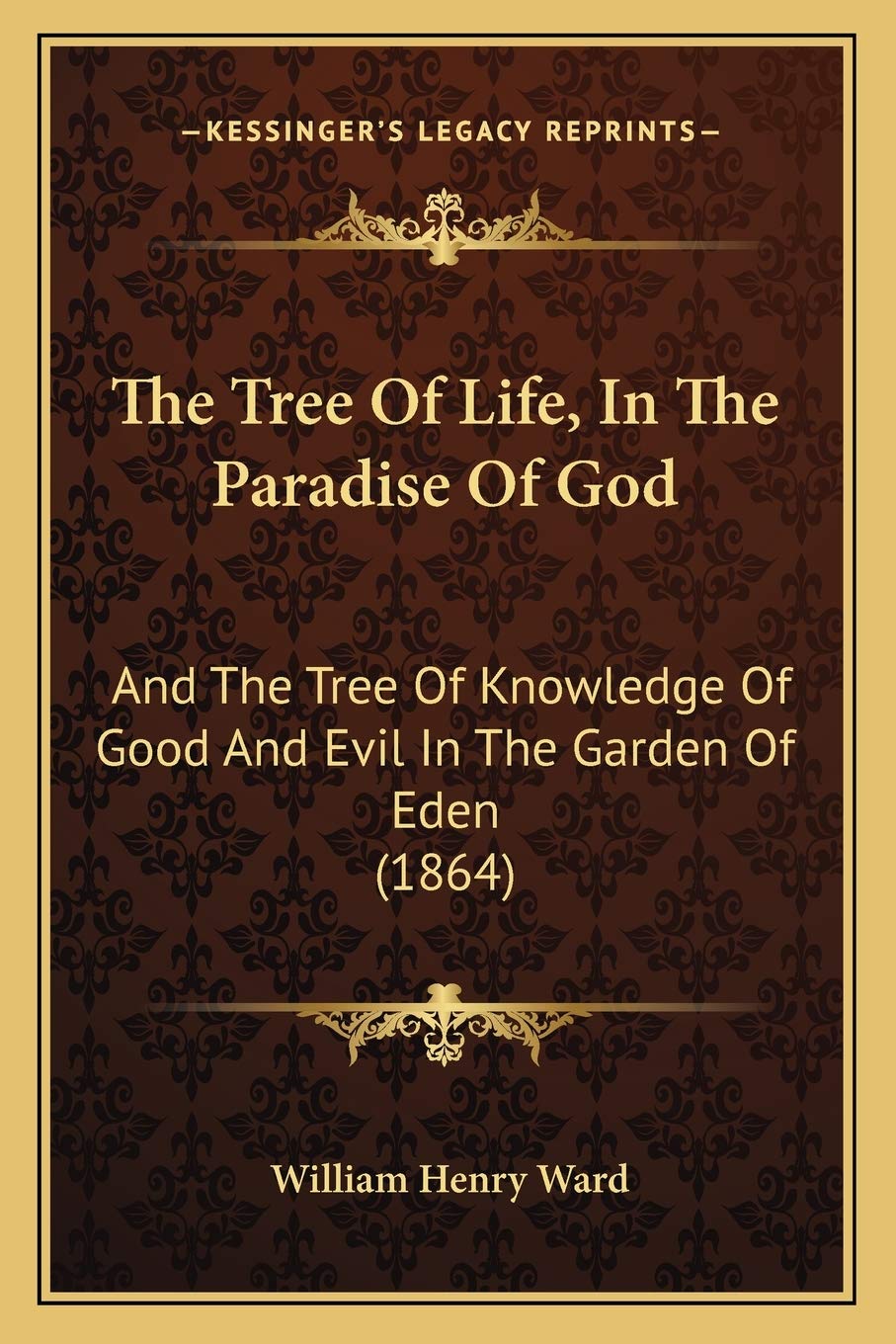 The Tree Of Life, In The Paradise Of God: And The Tree Of Knowledge Of Good And Evil In The Garden Of Eden (1864)