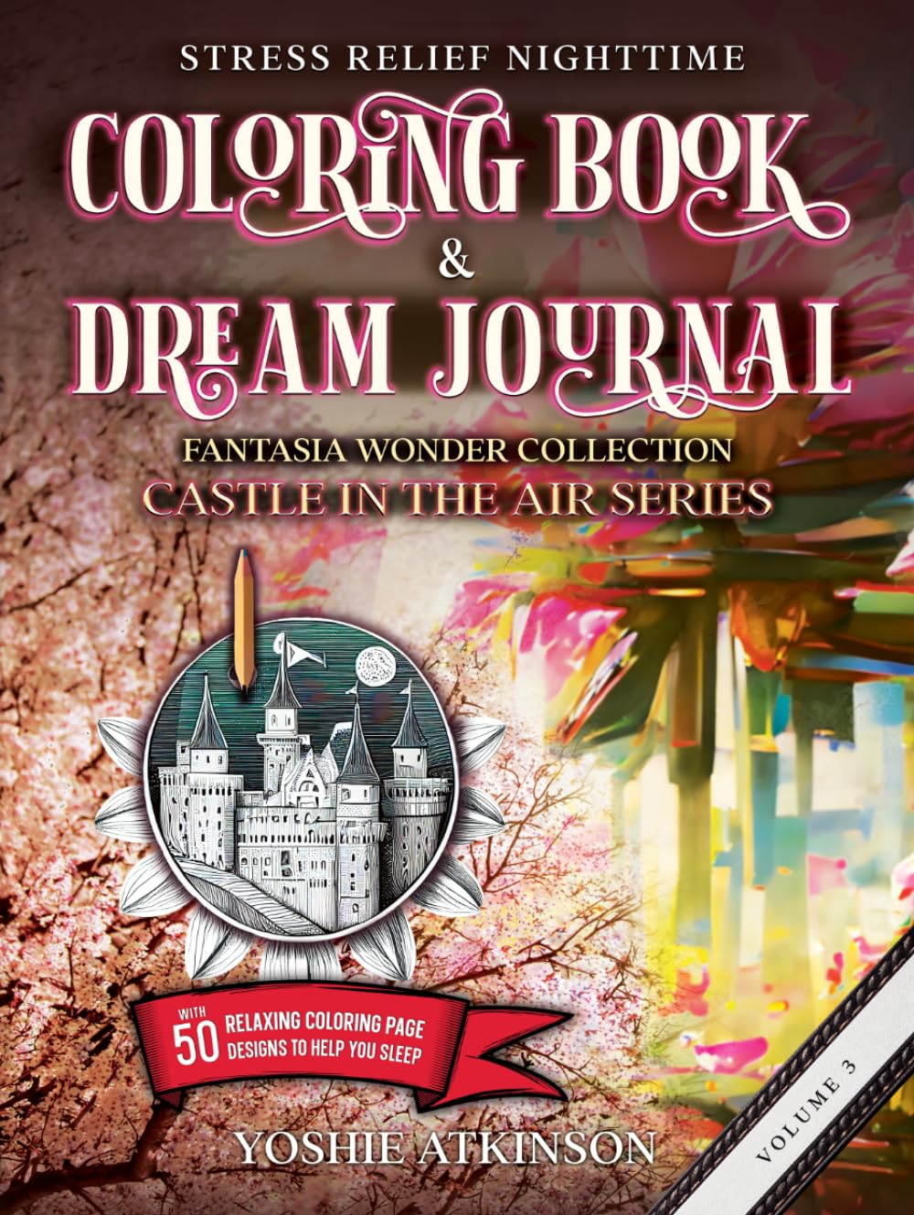 Stress Relief Nighttime Coloring Book & Dream Journal (Hardcover): Fantasia Wonder Collection: Castle in the Air Series Volume III, with 50 relaxing graphics to help you sleep