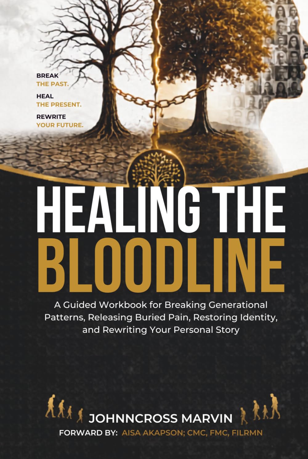 HEALING THE BLOODLINE: A Guided Workbook for Breaking Generational Patterns, Releasing Buried Pain, Restoring Identity, and Rewriting Your Personal Story
